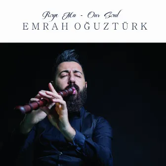 Roye Ma / Our Soul by Emrah Oğuztürk