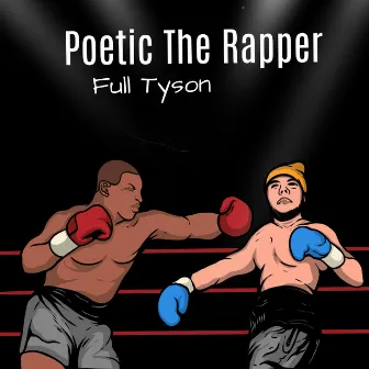 Full Tyson by Poetic the Rapper