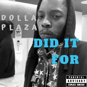 Did It For by Dolla Plaza