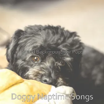 Grand Background for Pups by Doggy Naptime Songs