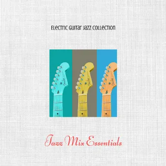 Jazz Mix Essentials by Electric Guitar Jazz Collection