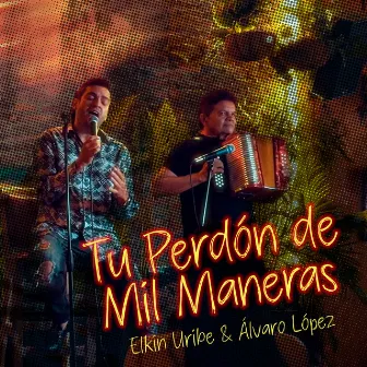 Tu Perdón de Mil Maneras by Elkin Uribe