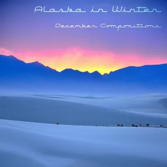 December Compositions by Alaska In Winter