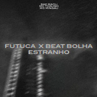 FUTUCA X BEAT BOLHA ESTRANHO by Bae Madu