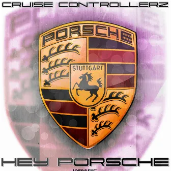 Hey Porsche by Cruise Controllerz