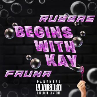 Begins with Kay by 2 Rubbas