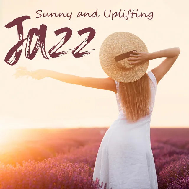 Sunny and Uplifting Jazz: Feel Good with Jazz, Profound Relax, Music for a Great Mood