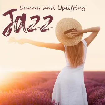 Sunny and Uplifting Jazz: Feel Good with Jazz, Profound Relax, Music for a Great Mood by Moody Jazz Collection