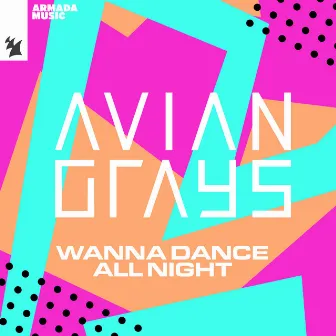 Wanna Dance All Night by AVIAN GRAYS