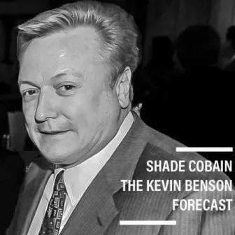 The Kevin Benson Forecast by Shade Cobain