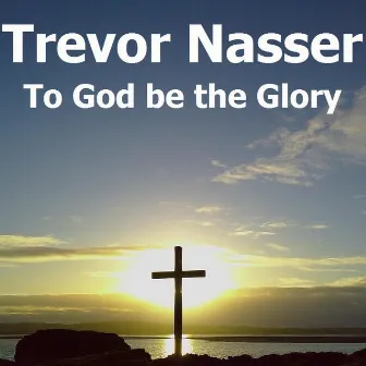 To God Be the Glory by Trevor Nasser