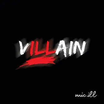 Villain by Mic.Ill