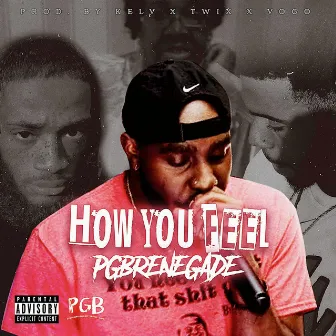 How You Feel by Pgbrenegade