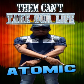 Them Can't Take Our Life by Atomic