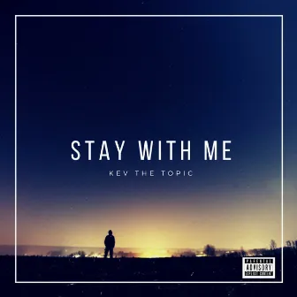 Stay With Me by KevTheTopic