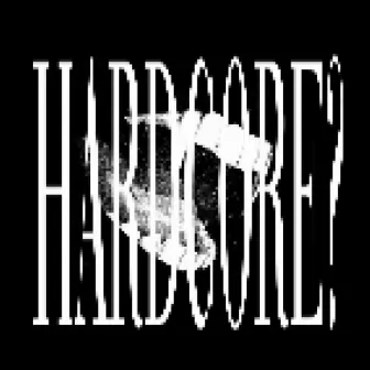 HARDCORE by bbyevil