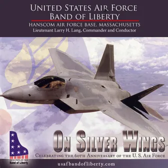 United Staets Air Force Band of Liberty: On Silver Wings by Larry H. Lang