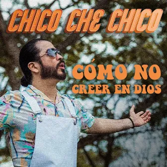 Cómo No Creer En Dios by Chico Che Chico