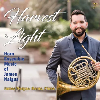 Harvest Light: Horn Ensemble Music of James Naigus by James Naigus