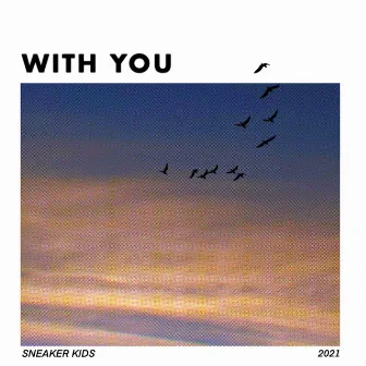 WITH YOU by SNEAKER KIDS