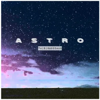 Astro by ThisIsGoodMan