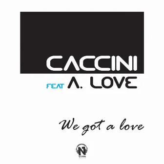 We Got a Love by Caccini