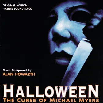 Halloween: The Curse Of Michael Myers (Original Motion Picture Soundtrack) by Alan Howarth