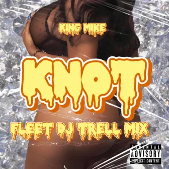 Knotttttt by King Mike