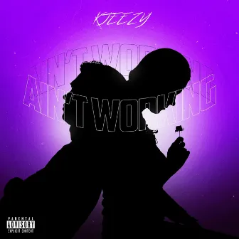 Ain't Working by KJeezy