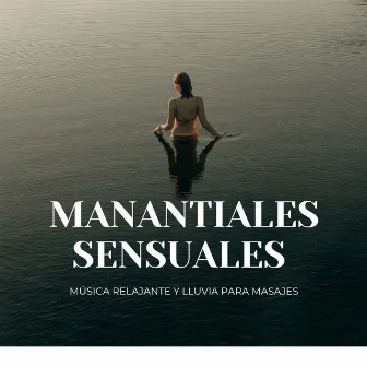 Manantiales Sensuales: Música Relajante Y Lluvia Para Masajes by Musica Ambiente de The Wood