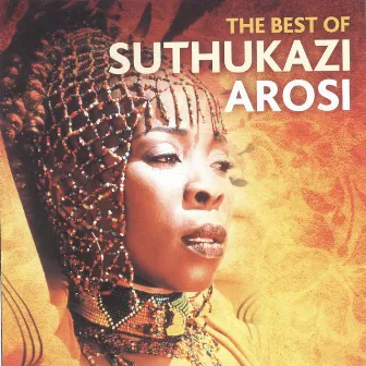 The Best Of by Suthukazi Arosi