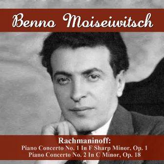 Rachmaninoff: Piano Concerto No. 1 In F Sharp Minor, Op. 1 - Piano Concerto No. 2 In C Minor, Op. 18 by Benno Moiseiwitsch