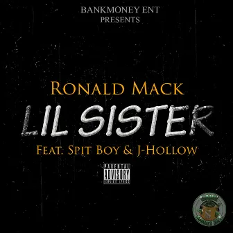 Bankmoney Ent. Presents Lil Sister (feat. Spit Boy & J-Hollow) by Ronald Mack