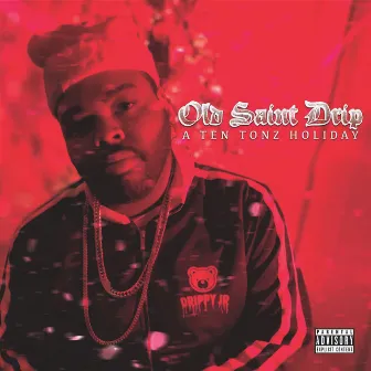 Old Saint Drip: A Ten Tonz Holiday by Ten Tonz