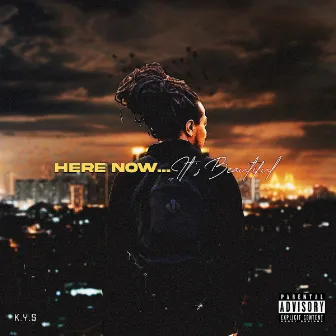 here, now...it's beautiful by K.Y.$