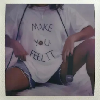 Make You Feel It by Leanys