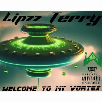 Welcome To My Vortex by Lipzz Terry