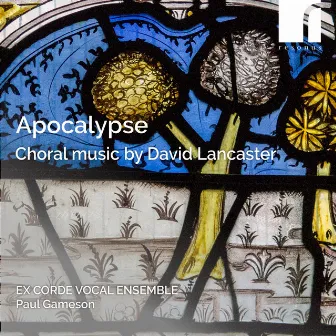 Apocalypse: Choral Works by David Lancaster by Paul Gameson