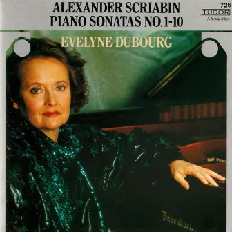 Scriabin: Piano Sonatas Nos. 1-10 by Evelyne Dubourg