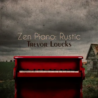 Zen Piano: Rustic by Trevor Loucks