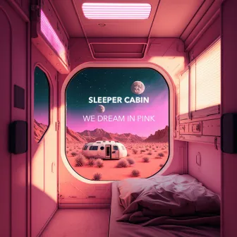 We Dream in Pink by Sleeper Cabin