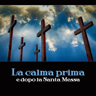 La calma prima e dopo la Santa Messa - Raccolta di musica tranquilla per la contemplazione e le preghiere cristiane by Musica tranquilla accademia