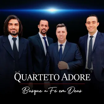 Busque a Fé em Deus by Quarteto Adore