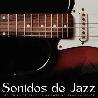 Sonidos De Jazz: Melodías De Cafeterías Para Aclarar La Mente by 