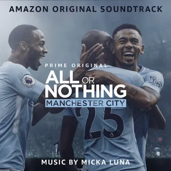 All or Nothing: Manchester City (Amazon Original Soundtrack) by Micka Luna