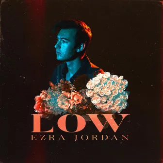 Low by Ezra Jordan