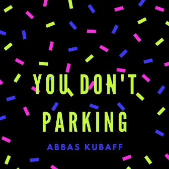 You Don't Parking by Abbas Kubaff