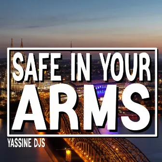 Safe in Your Arms by YaSsine DJS