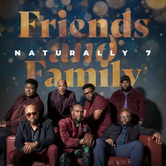 Friends and Family by Naturally 7