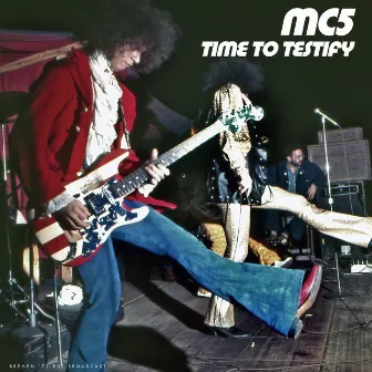 Time To Testify (Live 1972) by MC5